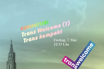 Kurzfutter 2021 05 07 trans welcome1. Vergrösserte Ansicht