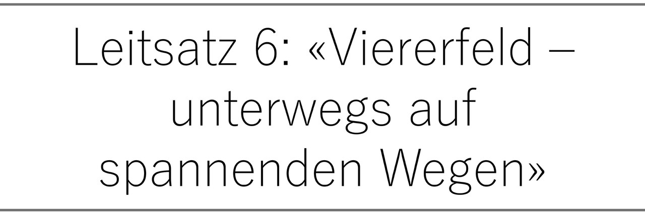 Leitsatz 6: «Viererfeld – unterwegs auf spannenden Wegen»