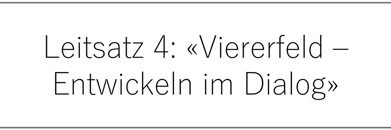 Leitsatz 4: «Viererfeld – Entwicklung im Dialog»