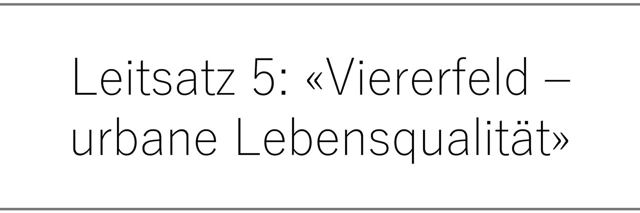 Leitsatz 5: «Viererfeld – urbane Lebensqualität»